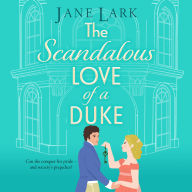 The Scandalous Love of a Duke: A opposites attract sizzling Regency romance from Jane Lark