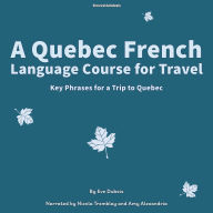 A Quebec French Language Course for Travel: Key Phrases for a Trip to Quebec