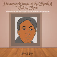 Pioneering Women of the Church of God in Christ: Portrait of Mother Lizzie Woods Robinson