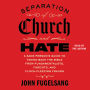 Separation of Church and Hate: A Sane Person's Guide to Taking Back the Bible from Fundamentalists, Fascists, and Flock-Fleecing Frauds