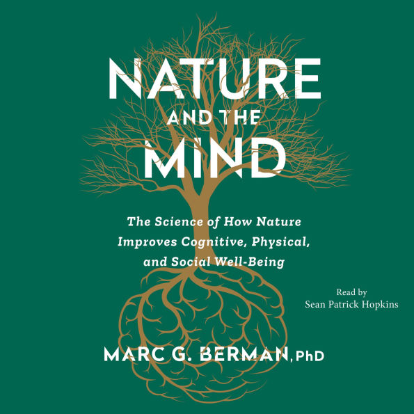 Nature and the Mind: The Science of How Nature Improves Cognitive, Physical and Social Wellbeing