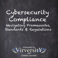 Cybersecurity Compliance: Navigating Frameworks, Standards & Regulations