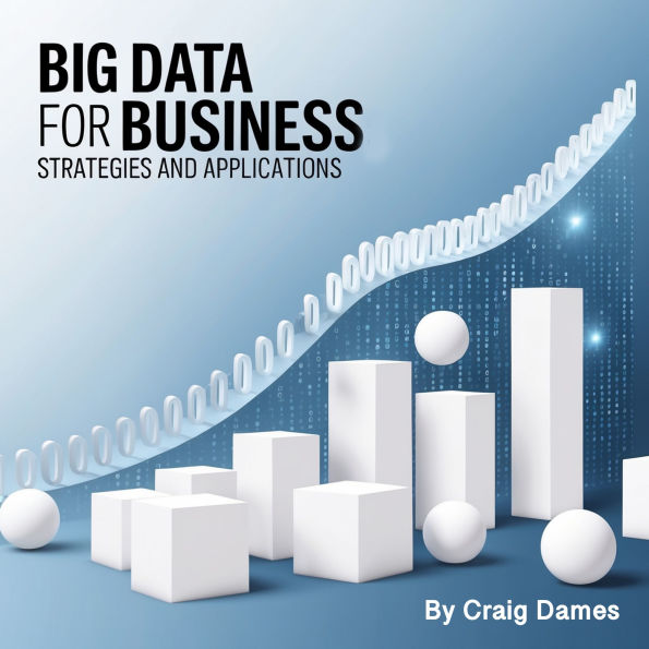 Big Data for Business: Strategies and Applications