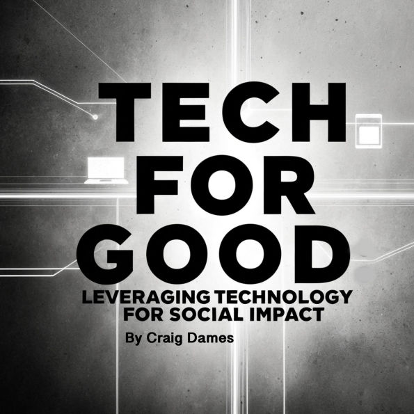 Tech for Good: Leveraging Technology for Social Impact