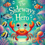 The Sideways Hero: A brave little crab discovers that moving sideways can be the best way forward.