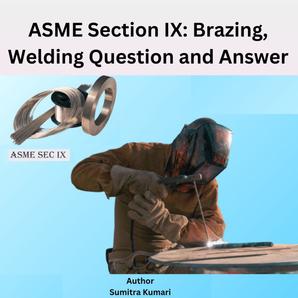 ASME Section IX: Brazing, Welding Question and Answer