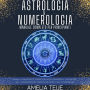 Astrologia e Numerologia - Manuale Completo per Principianti: Impara a Conoscere te stesso e gli altri attraverso le Antiche Arti dell' Osservazione del Transito dei Pianeti e della Numerologia