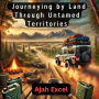 Overlanding Adventures: Journeying by Land Through Untamed Territories
