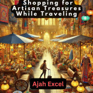Global Craftsmanship: Shopping for Artisan Treasures While Traveling