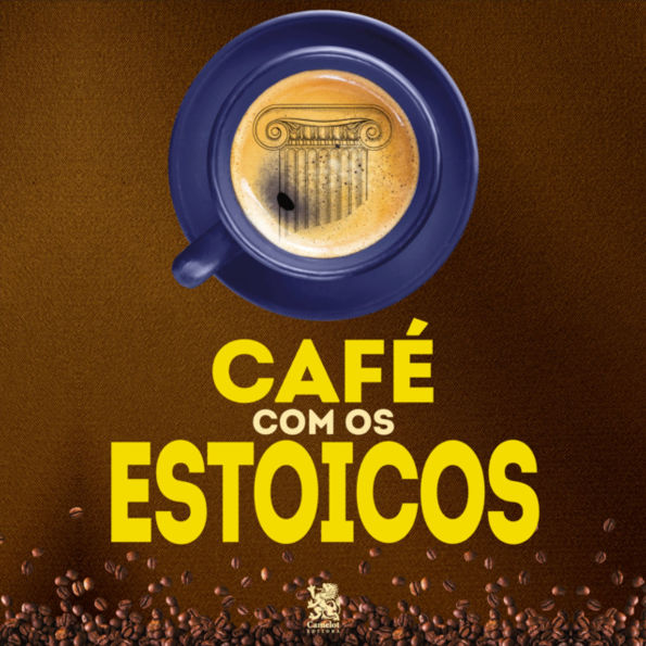 Café com os Estóicos: A Filosofia de Zenão, Sêneca, Epiteto e Marco Aurélio