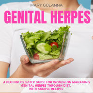 Genital Herpes: A Beginner's 3-Step Guide for Women on Managing Genital Herpes Through Diet, With Sample Recipes