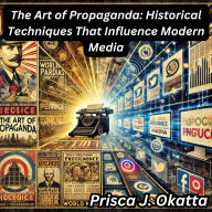 The Art of Propaganda: Historical Techniques That Influence Modern Media