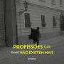 Profissões que (quase) não existem mais (Abridged)
