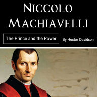 Niccolò Machiavelli: The Prince and the Power