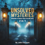 Unsolved Mysteries: Uncovering the World's Most Puzzling Cases (2 in 1)