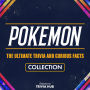 Pokemon - The Ultimate Trivia And Curious Facts Collection