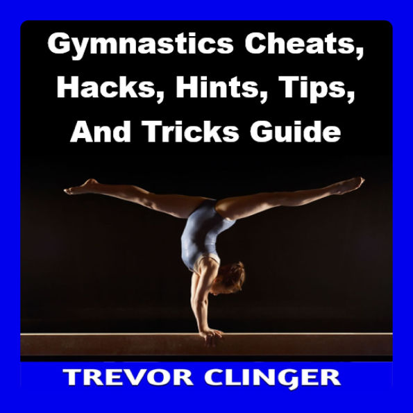 Gymnastics Cheats, Hacks, Hints, Tips, And Tricks Guide