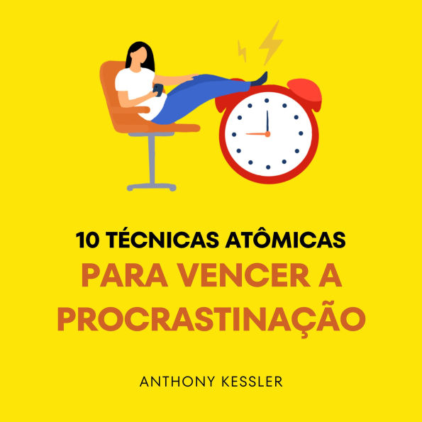 10 Técnicas Atômicas Para Vencer A Procrastinação