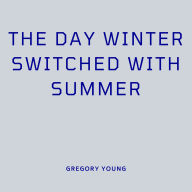 The Day Winter Switched with Summer