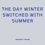 The Day Winter Switched with Summer