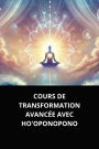 COURS DE TRANSFORMATION AVANCÉE AVEC HO'OPONOPONO