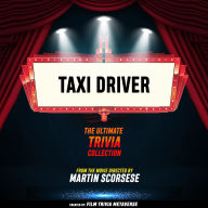Taxi Driver - The Ultimate Trivia Collection: From The Movie Directed By Martin Scorsese