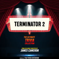 Terminator 2 - The Ultimate Trivia Collection: From The Movie Directed By James Cameron