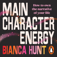 Main Character Energy: How to own the narrative of your life