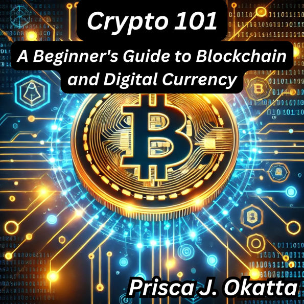 Crypto 101: A Beginner's Guide to Blockchain and Digital Currency