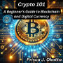 Crypto 101: A Beginner's Guide to Blockchain and Digital Currency