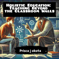 Holistic Education: Teaching Beyond the Classroom Walls