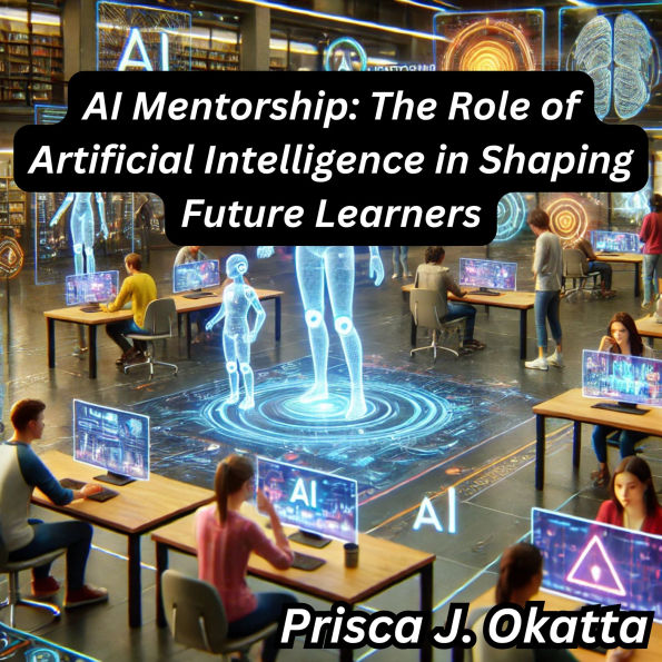 AI Mentorship: The Role of Artificial Intelligence in Shaping Future Learners