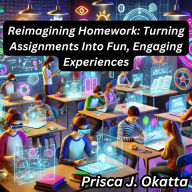 Reimagining Homework: Turning Assignments Into Fun, Engaging Experiences