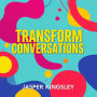 Transform Conversations: Secrets to Speak and Connect Effortlessly: 