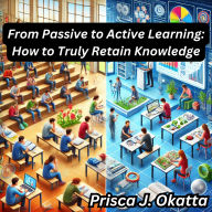 From Passive to Active Learning: How to Truly Retain Knowledge