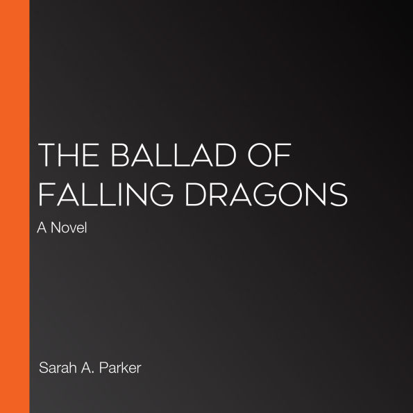 The Ballad of Falling Dragons: A Novel