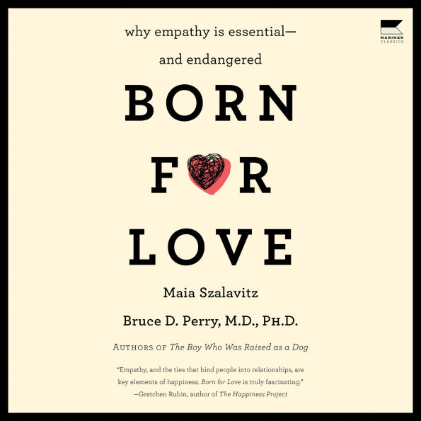 Born for Love: Why Empathy Is Essential--and Endangered