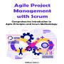 Agile Project Management with Scrum: Comprehensive introduction to Agile Principles and Scrum Methodology