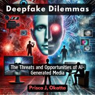 Deepfake Dilemmas: The Threats and Opportunities of AI-Generated Media