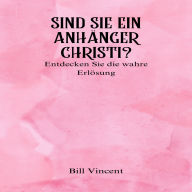 Sind Sie ein Anhänger Christi?: Entdecken Sie die wahre Erlösung
