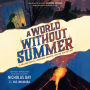 A World Without Summer: A Volcano Erupts, A Creature Awakens, and the Sun Goes Out
