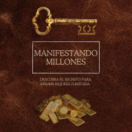 Manifestando millones: Descubra el secreto para atraer riqueza ilimitada