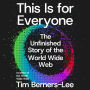 This Is for Everyone: The Unfinished Story of the World Wide Web