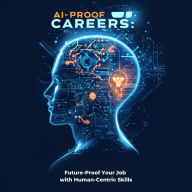 AI-Proof Careers: Future-Proof Your Job with Human-Centric Skills