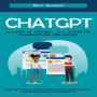 Chatgpt: Estrategias Avanzadas Para Elevar Tus Conversaciones Con Chatgpt (Una Recopilación De Preguntas Respuestas Y Momentos Únicos Con Una Ia)