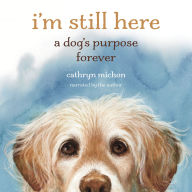 I'm Still Here: A Dog's Purpose Forever