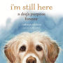 I'm Still Here: A Dog's Purpose Forever