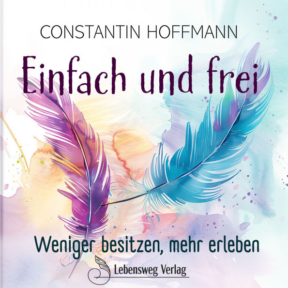 Einfach und frei: Weniger besitzen, mehr erleben