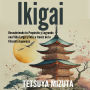 Ikigai: Descubriendo tu Propósito y Logrando una Vida Larga y Feliz a través de la Filosofía Japonesa