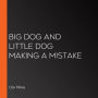 Big Dog and Little Dog Making a Mistake
